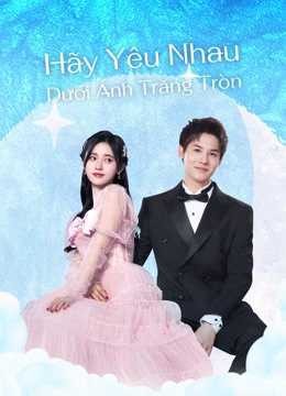 Xem phim Hãy Yêu Nhau Dưới Ánh Trăng Tròn (Love Under The Full Moon) 2026