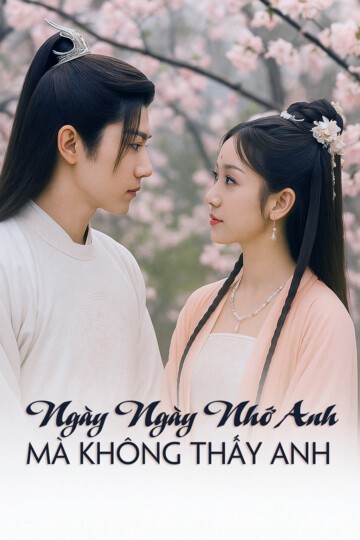 Xem phim Ngày Ngày Nhớ Anh, Mà Không Thấy Anh (Ngày Ngày Nhớ Anh, Mà Không Thấy Anh) 2025
