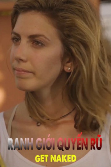 Xem phim Ranh Giới Quyến Rũ (Get Naked) 2017