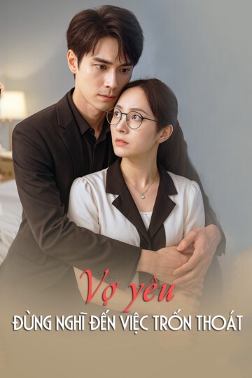 Xem phim Vợ yêu, đừng nghĩ đến việc trốn thoát (Vợ yêu, đừng nghĩ đến việc trốn thoát) 2025