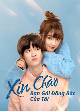 Xem phim Xin Chào, Bạn Gái Đông Bắc Của Tôi (Hello My Girl) 2022